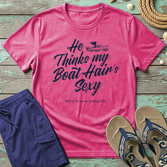 Boat Hair is Sexy T-Shirt on dock